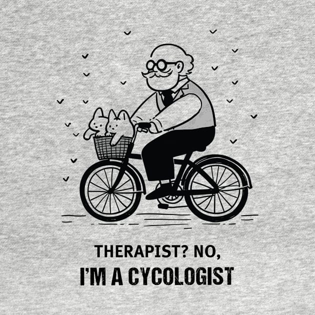 Therapist? No, I'm a cycologist funny t-shirt by Deeblushop